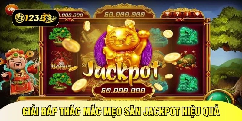 Giải đáp thắc mắc mẹo săn jackpot hiệu quả